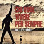 Copertina di "Chi vuol vivere per sempre. Io e Freddie", il nuovo romanzo di Francesco Santocono.