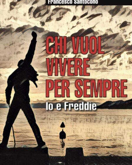 Copertina di "Chi vuol vivere per sempre. Io e Freddie", il nuovo romanzo di Francesco Santocono.